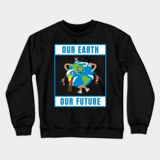 Our Earth, Our Future Crewneck Sweatshirt